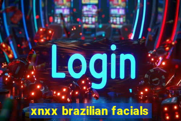 xnxx brazilian facials